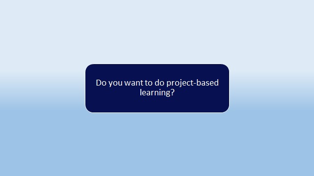 Do you want to do project based learning