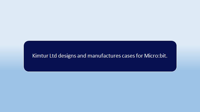 Kimtur Ltd designs and manufactures cases for microbit